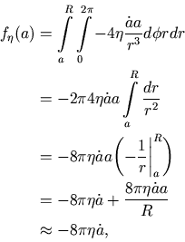 \begin{displaymath}\begin{split}f_{\eta}(a) & =\int\limits_{a}^{R}\int\limits_{0...
...{8\pi\eta\dot{a}a}{R}\\ & \approx -8\pi\eta\dot{a}, \end{split}\end{displaymath}